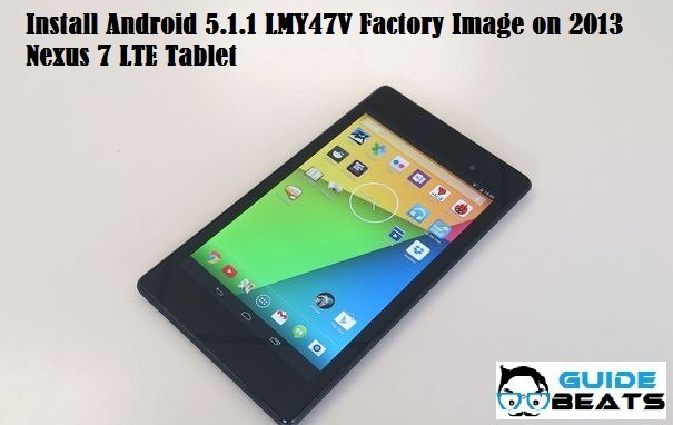 Install Android 5.1.1 LMY47V Factory Image on 2013 Nexus 7 LTE Tablet