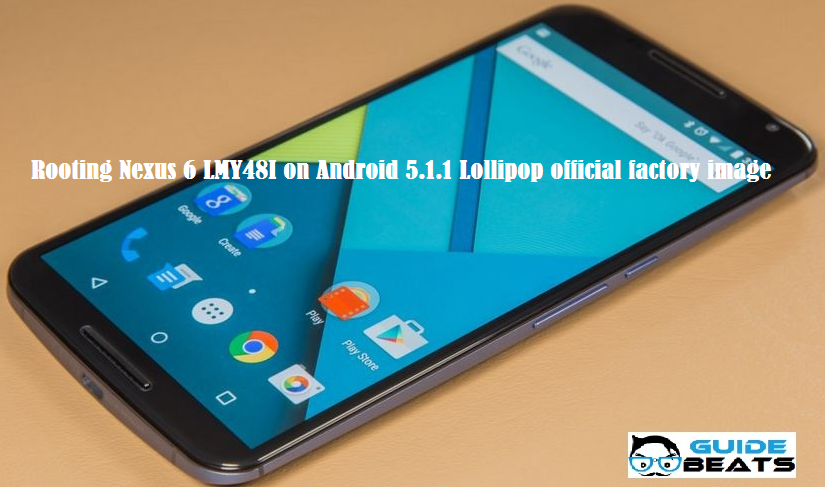 How to Root Nexus 6 LMY48I on Android 5.1.1 Lollipop official factory image