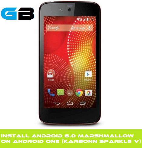Guide to Install Android 6.0 Marshmallow on Android one (Karbonn Sparkle V)