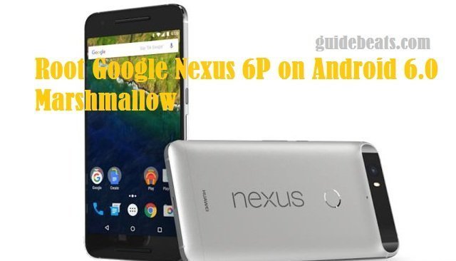 Root Google Nexus 6P on Android 6.0 Marshmallow