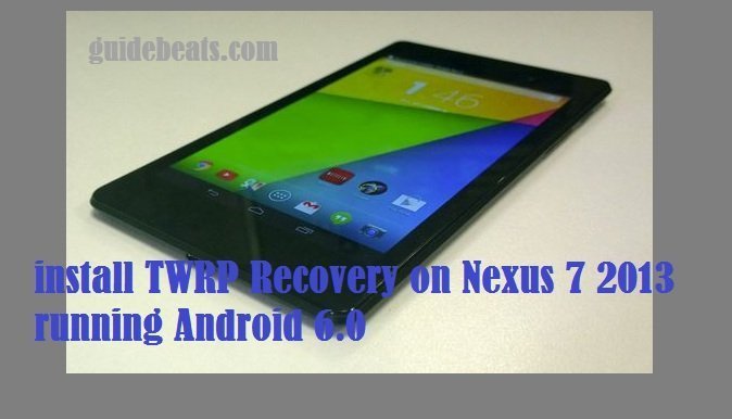 install TWRP Recovery on Nexus 7 2013 running Android 6.0