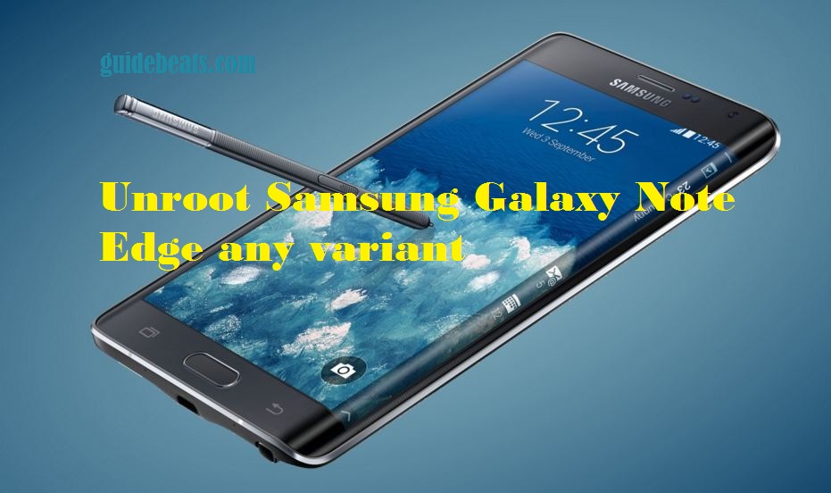 Unroot Samsung Galaxy Note Edge any variant
