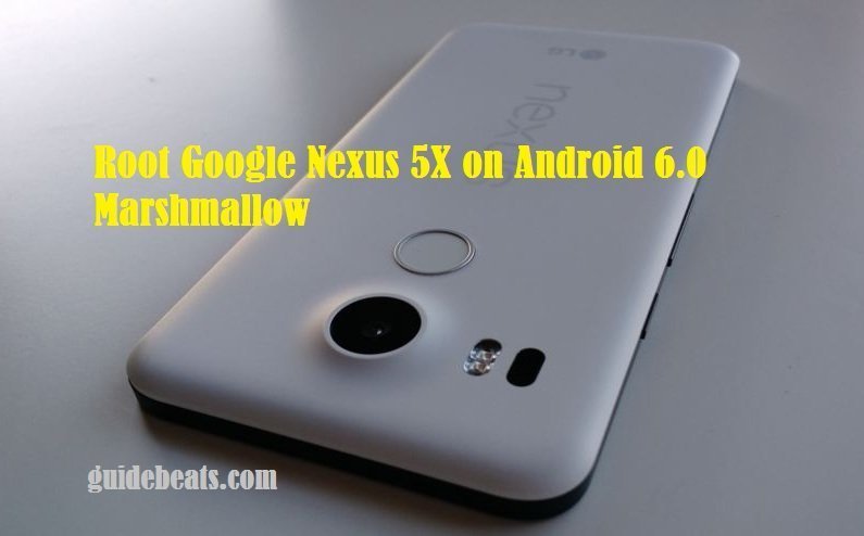 Root Google Nexus 5X on Android 6.0 Marshmallow