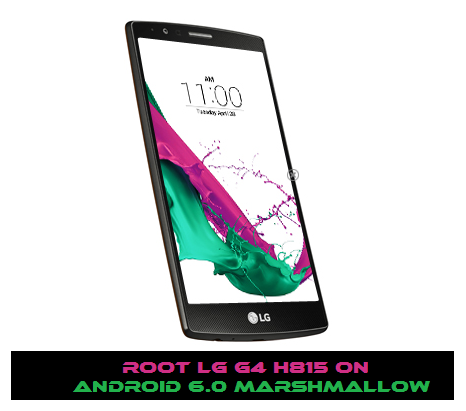 Guide to Root LG G4 H815 on Android 6.0 Marshmallow