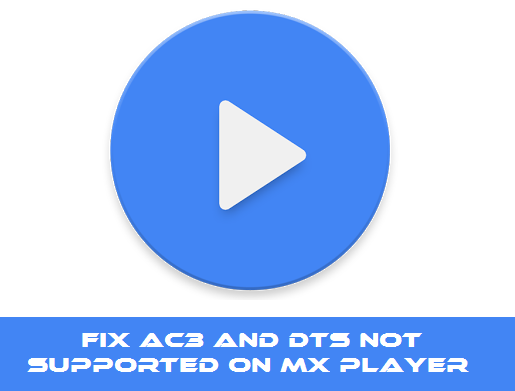 Guide to Enable AC3 and DTS Support on MX player Using Custom Codecs