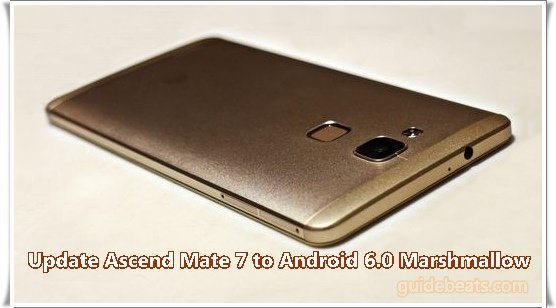 Update Huawei Ascend Mate 7 [L09/ TL10] to Android 6.0 Marshmallow