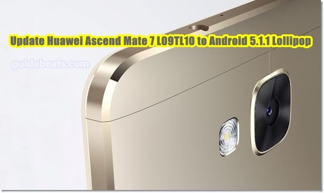 Update Huawei Ascend Mate 7 L09 TL10 to Android 5.1.1 Lollipop