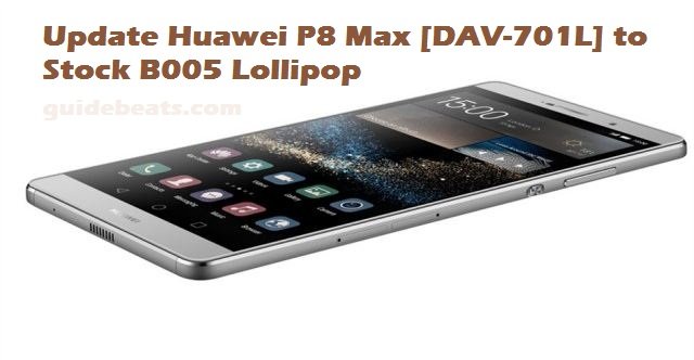 Update Huawei P8 Max [DAV-701L] to Stock B005 Lollipop
