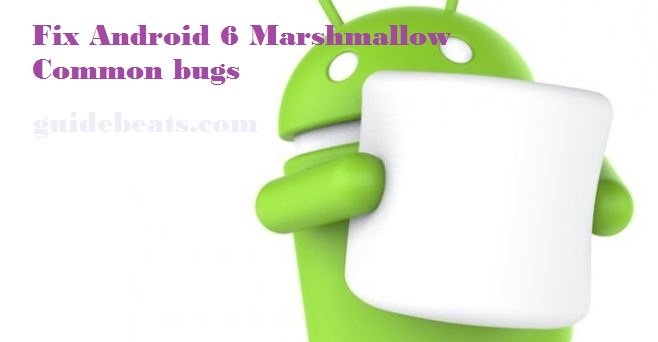 Fix Android 6 Marshmallow Common bugs