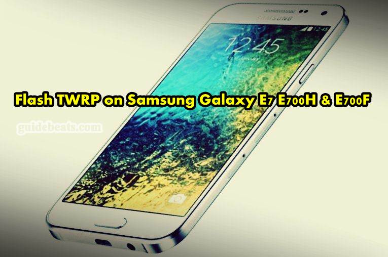 Samsung Galaxy E7 TWRP - Easy Guide to flash in E700H & E700F