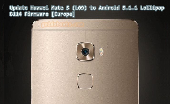 Update Huawei Mate S (L09) to Android 5.1.1 Lollipop B114 Firmware [Europe]