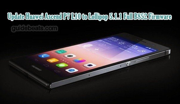 Update Huawei Ascend P7 L10 to Lollipop 5.1.1 Full B852 Firmware