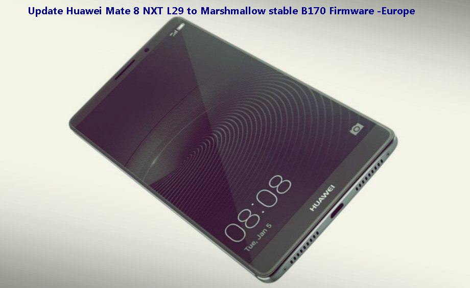 Update Huawei Mate 8 NXT L29 to Marshmallow stable B170 Firmware