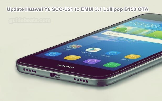 Update Huawei Y6 SCC-U21 to EMUI 3.1 Lollipop B150 Firmware