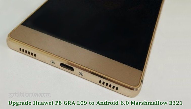 Upgrade Huawei P8 GRA L09 to Android 6.0 Marshmallow B321 OTA Firmware