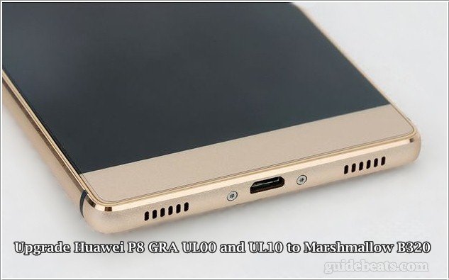 Upgrade Huawei P8 GRA UL00 and UL10 to Marshmallow B320 [Asia]