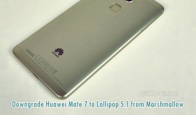 Downgrade Huawei Mate 7 MT7-L09 to Lollipop 5.1 from Marshmallow
