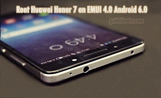 Root Huawei Honor 7 on EMUI 4.0 Android 6.0 Marshmallow