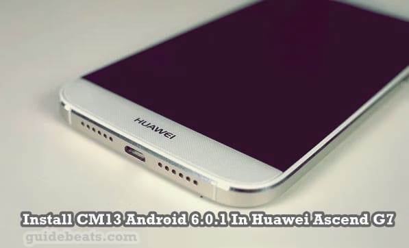 Huawei Ascend G7 CM13 Android 6.0.1 Firmware