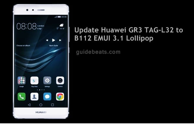 Update Huawei GR3 TAG L32 to B112 EMUI 3.1 Lollipop Firmware