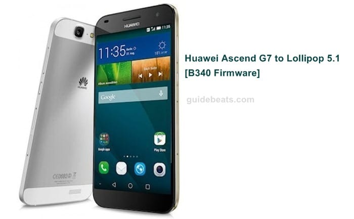 Update Huawei Ascend G7 G760-L01 to Lollipop 5.1 [B340 Firmware]