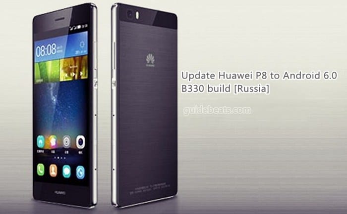 Update Huawei P8 GRA-UL00 to Android 6.0 B330 build [Russia]