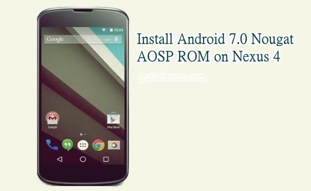 Install Android 7.0 Nougat AOSP ROM on Nexus 4 Manually