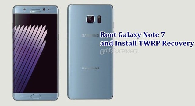 Root Galaxy Note 7 and Install Custom Recovery TWRP Easily