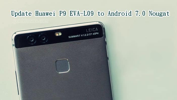 Update Huawei P9 EVA-L09 to EMUI 5.0 the Android 7.0 Nougat