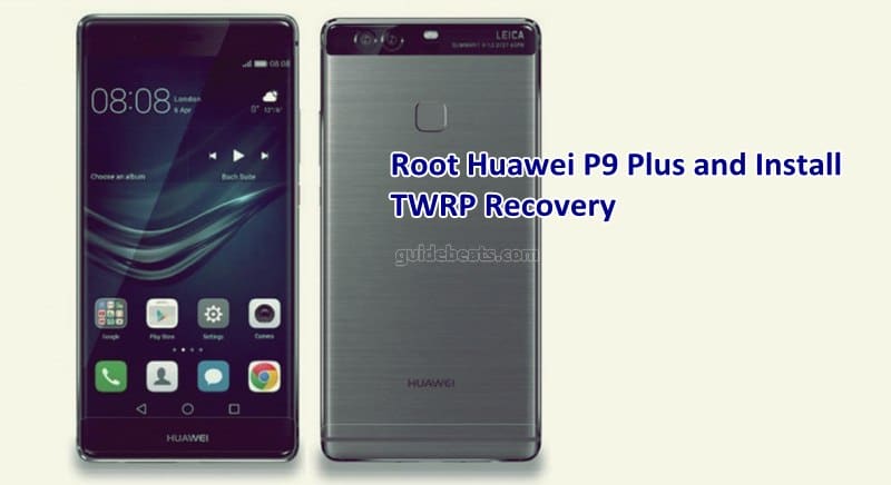 Root Huawei P9 Plus and Install TWRP Custom Recovery
