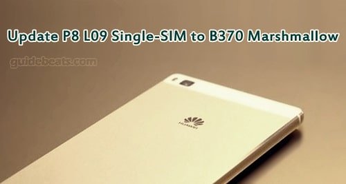 Update Huawei P8 GRA L09 Single-SIM to B370 Marshmallow Firmware [Europe]