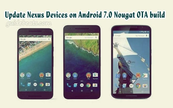 Update Nexus 5X, Nexus 6P, Nexus 9 Wi-Fi and Pixel C on Android 7.0 Nougat OTA build