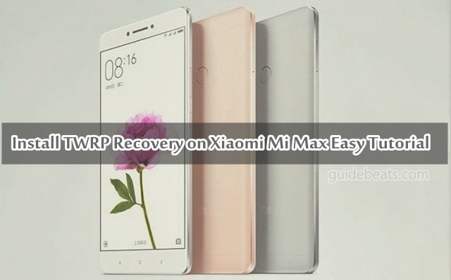 Install TWRP Recovery on Xiaomi Mi Max Easy Tutorial