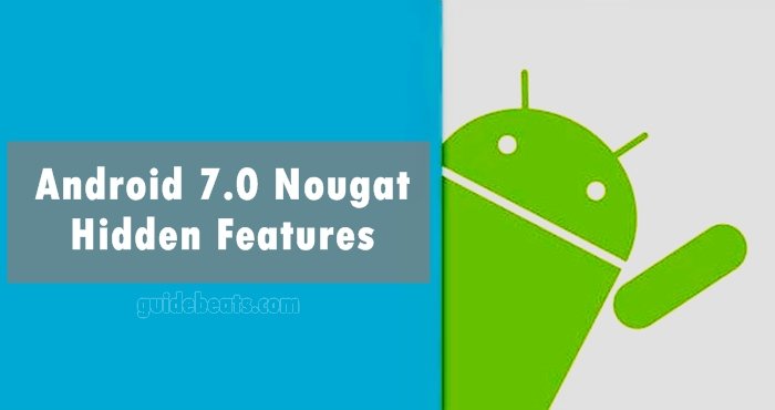 Know Android 7.0 Nougat Hidden Features to Improves Your Experience