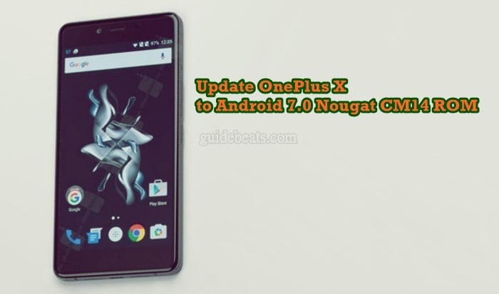 Update OnePlus X E1003 to Android 7.0 Nougat AOSP based CM14
