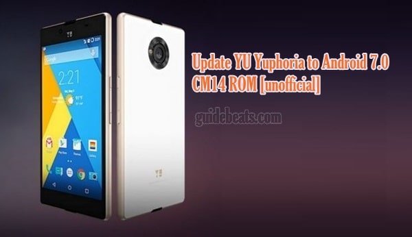 Update YU Yuphoria to Android 7.0 Nougat CM14 ROM [unofficial]