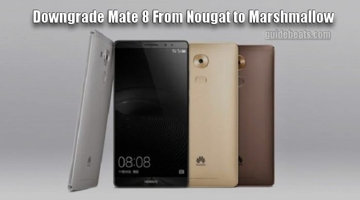 Downgrade Nougat Mate 8 to Marshmallow Stable Build
