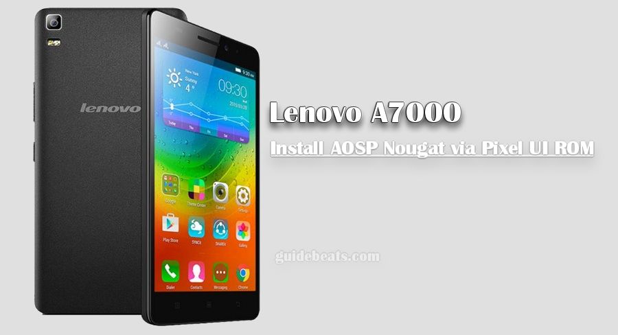 Install Lenovo A7000 AOSP Nougat via Pixel UI ROM