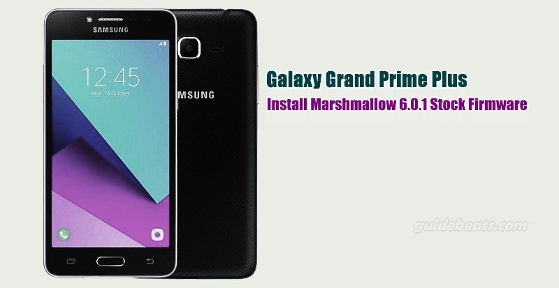 Install Galaxy Grand Prime Plus Marshmallow 6.0.1 Stock Firmware