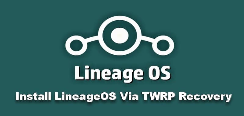 Install LineageOS Via TWRP Recovery