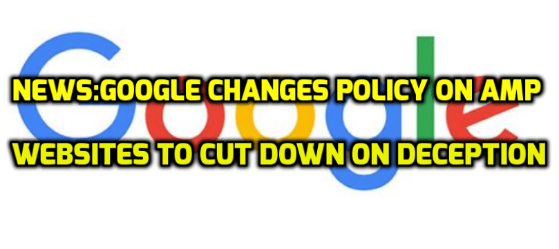 Google Changes Policy On AMP Websites To Cut Down On Deception
