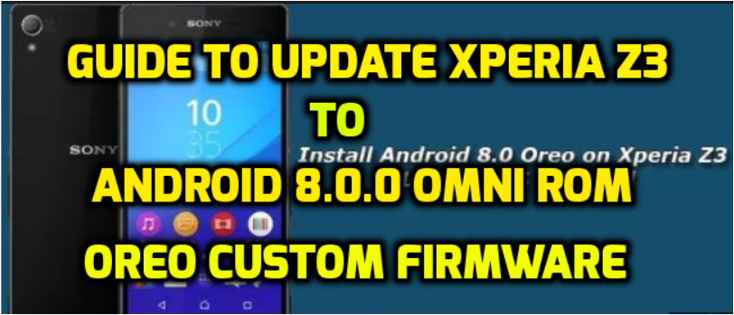 Guide to update Xperia Z3 to android 8.0.0 Omni ROM Oreo custom firmware