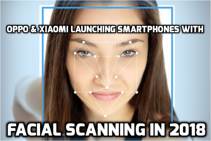 OPPO & Xiaomi Could Launch Smartphones With Facial Scanning In 2018