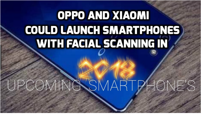 OPPO & XIAOMI launching smartphones facial scanning