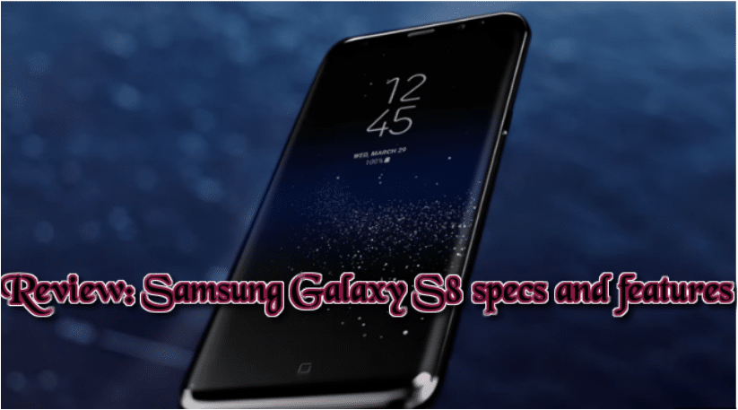 Review Samsung Galaxy S8 specs and features