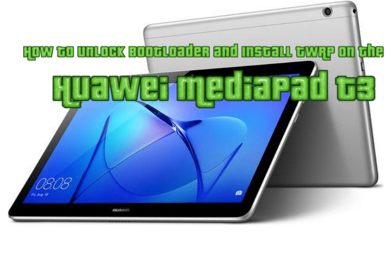 How to Unlock Bootloader and Install TWRP on the Huawei MediaPad T3 10