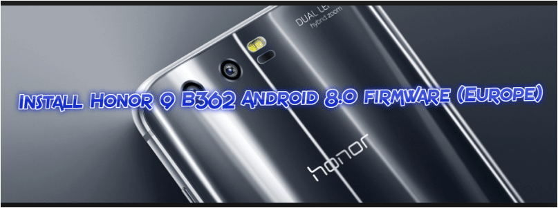 How to Install Honor 9 B362 Android 8.0 firmware (Europe)