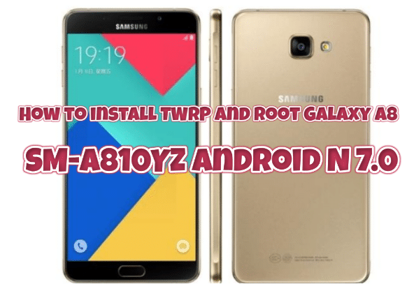 How to install TWRP and root Galaxy A8 SM-A810YZ Android N 7.0