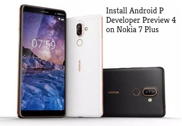 How to Install Android P Developer Preview 4 on Nokia 7 Plus