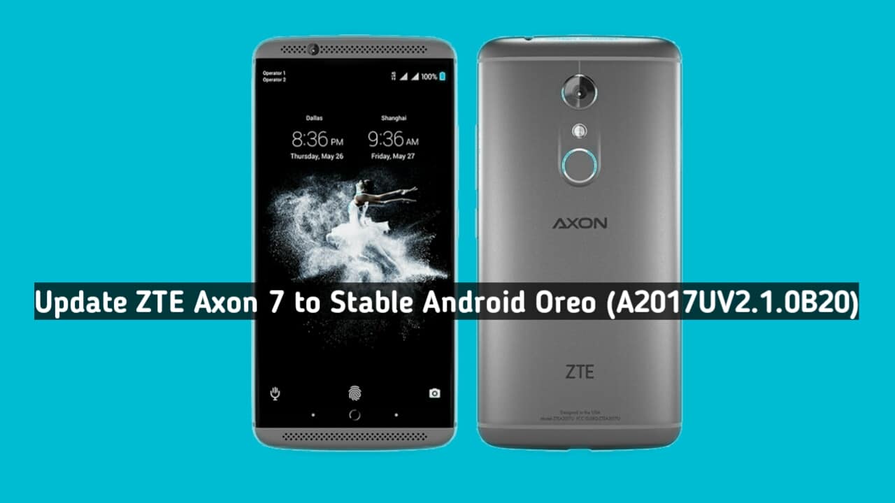 Update ZTE Axon 7 to Stable Android Oreo (A2017UV2.1.0B20)